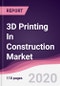 3D Printing In Construction Market - Forecast (2020 - 2025) - Product Thumbnail Image