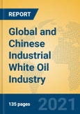 Global and Chinese Industrial White Oil Industry, 2021 Market Research Report- Product Image