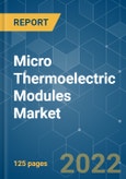 Micro Thermoelectric Modules Market - Growth, Trends, COVID-19 Impact, And Forecasts (2022 - 2027)- Product Image