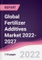 Global Fertilizer Additives Market 2022-2027 - Product Thumbnail Image