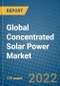 Global Concentrated Solar Power Market 2022-2028 - Product Thumbnail Image