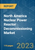 North America Nuclear Power Reactor Decommissioning Market - Growth, Trends, and Forecasts (2023-2028)- Product Image