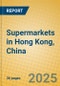 Supermarkets in Hong Kong, China - Product Image