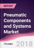 Pneumatic Components and Systems Market: By Systems Type; By Components Type; By Application; By Region - Forecast 2015-2021- Product Image