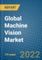Global Machine Vision Market 2022-2028 - Product Thumbnail Image