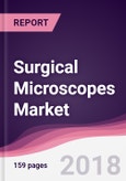 Surgical Microscopes Market: By Mounting; Specifications; Application; End-User & Geography - Forecast 2018 to 2023- Product Image