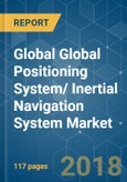 Global Global Positioning System/ Inertial Navigation System (GPS/INS) Market - Segmented by grade, by End-user Industry (aerospace, automotive, marine and industrial), and Region - Growth, Trends and Forecasts (2018 - 2023)- Product Image
