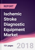 Ischemic Stroke Diagnostic Equipment Market: By Type; By Diagnostic Type; By Surgery Type; By End-use Industry & By Geography - Forecast 2018 to 2023- Product Image