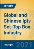 Global and Chinese Iptv Set-Top Box Industry, 2021 Market Research Report- Product Image