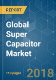 Global Super Capacitor Market - Segmented by type of capacitor (double layer, pseudo, hybrid), End-user Industry (aerospace & defense, utilities, industrial), and Region - Growth, Trends and Forecasts (2018 - 2023)- Product Image