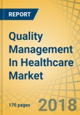 Quality Management In Healthcare Market By Software (BI, Analytics, Reporting, Performance Improvements), Mode Of Delivery, Application (Data, Risk Management) & End User (Hospital, Ambulatory Care, Payor) - Global Forecast To 2023- Product Image
