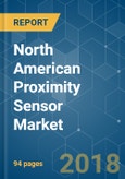 North American Proximity Sensor Market - Segmented by Technology (inductive, capacitive, photoelectric), End-user Industry (aerospace & defense, automotive, industrial), and Region - Growth, Trends and Forecasts (2018 - 2023)- Product Image