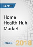 Home Health Hub Market by Product & Service (Standalone Hub, Mobile Hub, Remote Patient Monitoring Service), Type of Patient Monitoring (High, Moderate, and Low Acuity), End User (Hospital, Payers, Home Care Agency) - Global Forecast to 2023- Product Image