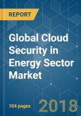 Global Cloud Security in Energy Sector Market - Segmented by Security Type, by Service Model, by Deployment, and by Region - Growth, Trends, Forecasts (2018 - 2023)- Product Image