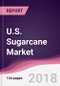 U.S. Sugarcane Market: By Type; By Product type By End-user; & By State - Forecast 2018 to 2023 - Product Image