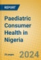 Paediatric Consumer Health in Nigeria - Product Image