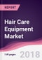 Hair Care Equipment Market: By Equipment Type; By Application; By Distribution Channel & By Geography Forecast 2017-2023 - Product Thumbnail Image