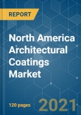 North America Architectural Coatings Market - Growth, Trends, COVID-19 Impact, and Forecasts (2021 - 2026)- Product Image