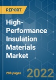 High-Performance Insulation Materials Market - Growth, Trends, COVID-19 Impact, and Forecasts (2022 - 2027)- Product Image