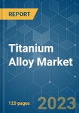 Titanium Alloy Market - Growth, Trends, COVID-19 Impact, and Forecasts (2023-2028)- Product Image