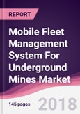 Mobile Fleet Management System For Underground Mines Market: By Type; By Geography - Forecast 2018 to 2023- Product Image