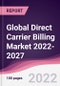 Global Direct Carrier Billing Market 2022-2027 - Product Image