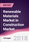 Renewable Materials Market in Construction Market: By Product; By Material; By Application & By Geography - Forecast 2018 to 2023 - Product Thumbnail Image