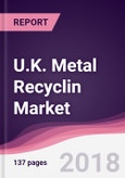 U.K. Metal Recyclin Market: By Type; By End User Industry & By Geography - Forecast 2018 to 2023- Product Image