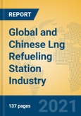 Global and Chinese Lng Refueling Station Industry, 2021 Market Research Report- Product Image