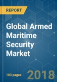 Global Armed Maritime Security Market - Segmented by Type (Screening and Scanning, Communications, Surveillance and Tracking), End-User, and Region - Growth, Trends and Forecasts (2018 - 2023)- Product Image