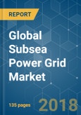 Global Subsea Power Grid Market - Growth, Trends, and Forecast (2018 - 2023)- Product Image