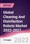 Global Cleaning And Disinfection Robots Market 2022-2027 - Product Thumbnail Image