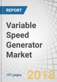 Variable Speed Generator Market by Type , Prime Mover, Technology, Power, End-User, Region - Global Forecast to 2022- Product Image