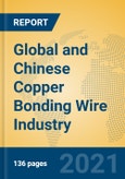 Global and Chinese Copper Bonding Wire Industry, 2021 Market Research Report- Product Image