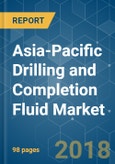 Asia-Pacific Drilling and Completion Fluid Market - Growth, Trends, and Forecast (2018 - 2023)- Product Image