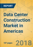 Data Center Construction Market in Americas - Industry Outlook and Forecast 2018-2023- Product Image