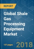 Global Shale Gas Processing Equipment Market - Growth Trends and Forecasts (2018 - 2023)- Product Image