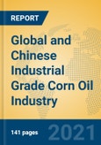Global and Chinese Industrial Grade Corn Oil Industry, 2021 Market Research Report- Product Image
