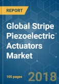 Global Stripe Piezoelectric Actuators Market - Growth Trends and Forecasts (2018 - 2023)- Product Image