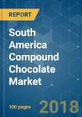 South America Compound Chocolate Market - Growth, Trends and Forecast (2018 - 2023)- Product Image