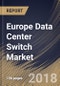 Europe Data Center Switch Market Analysis (2017-2023) - Product Thumbnail Image