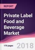 Private Label Food and Beverage Market: By Product Category; By Distribution channel & By Geography Forecast 2017-2023- Product Image