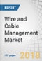 Wire and Cable Management Market by Product (Trays & Ladders, Raceway, Connectors, Ties, Conduit), Cable Type (Power Cable, Communication Wire & Cable), Material (Metallic and Non-Metallic), End-User, and Region - Global Trends and Forecasts to 2023 - Product Thumbnail Image