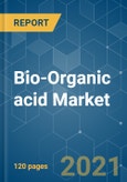Bio-Organic acid Market - Growth, Trends, COVID-19 Impact, and Forecasts (2021 - 2026)- Product Image