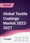 Global Textile Coatings Market 2022-2027 - Product Thumbnail Image