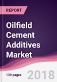 Oilfield Cement Additives Market: By Type and By Geography - Forecast 2016-2021- Product Image