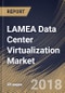LAMEA Data Center Virtualization Market Analysis (2017-2023) - Product Thumbnail Image