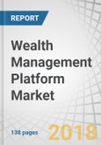 Wealth Management Platform Market by Advisory Model (Human Advisory, Robo Advisory, and Hybrid), Business Function (Reporting, Portfolio, Accounting, and Trading Management), Deployment Model, End-User Industry, and Region - Global Forecast to 2022- Product Image