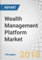 Wealth Management Platform Market by Advisory Model (Human Advisory, Robo Advisory, and Hybrid), Business Function (Reporting, Portfolio, Accounting, and Trading Management), Deployment Model, End-User Industry, and Region - Global Forecast to 2022 - Product Thumbnail Image