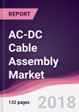 AC-DC Cable Assembly Market: By Cable Type; By System Type; By End- Users & Geography - Forecast 2017-2023- Product Image